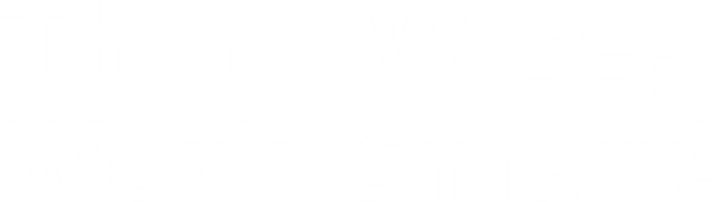 Think Wise, Work Smart!